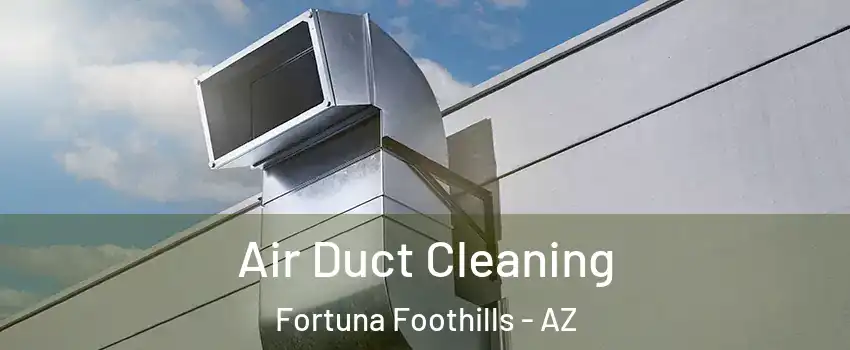  Air Duct Cleaning Fortuna Foothills - AZ