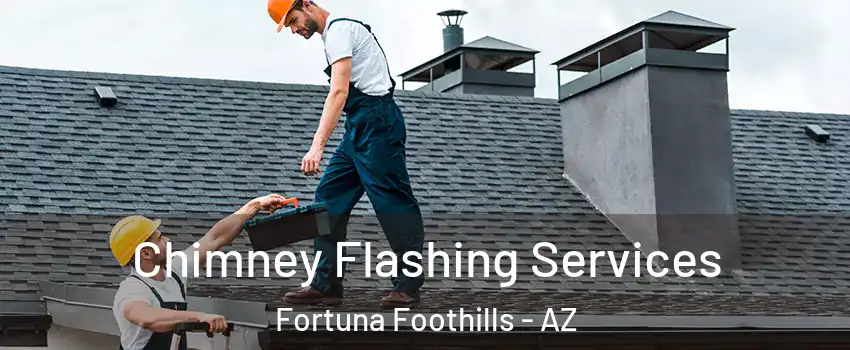  Chimney Flashing Services Fortuna Foothills - AZ