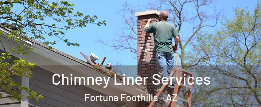  Chimney Liner Services Fortuna Foothills - AZ