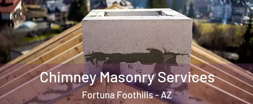  Chimney Masonry Services Fortuna Foothills - AZ