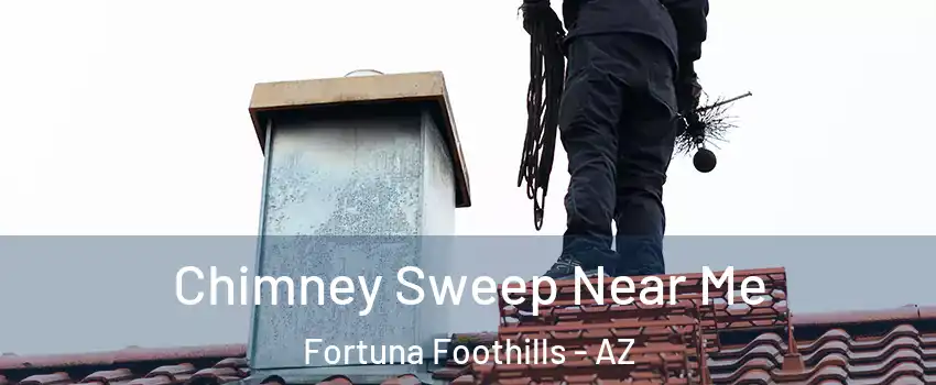  Chimney Sweep Near Me Fortuna Foothills - AZ