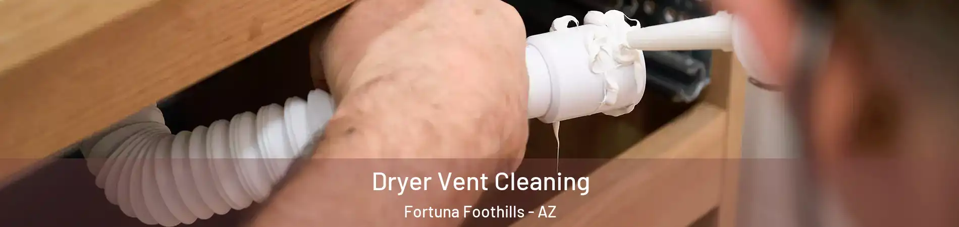  Dryer Vent Cleaning Fortuna Foothills - AZ