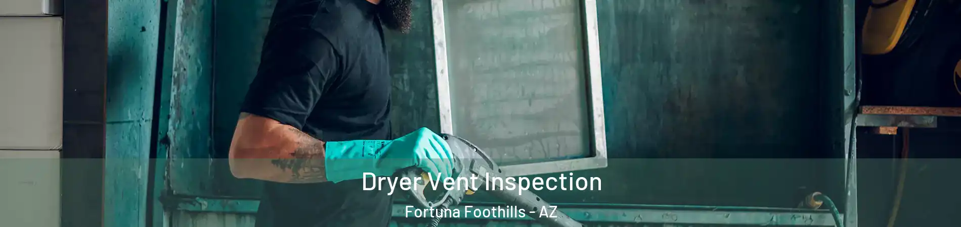  Dryer Vent Inspection Fortuna Foothills - AZ