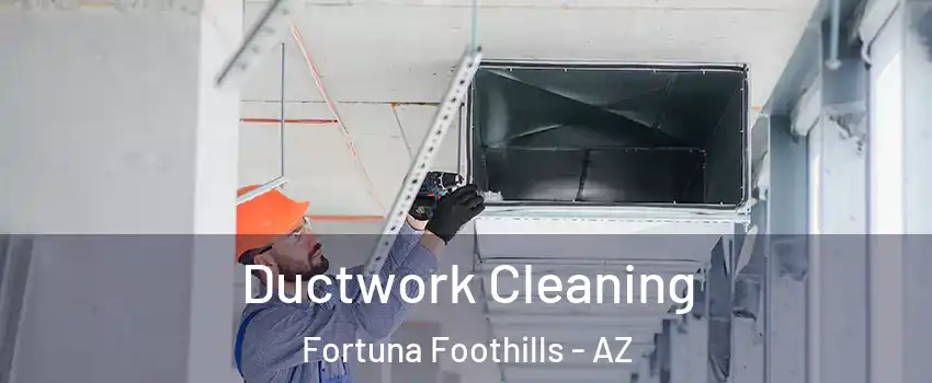  Ductwork Cleaning Fortuna Foothills - AZ