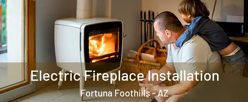  Electric Fireplace Installation Fortuna Foothills - AZ