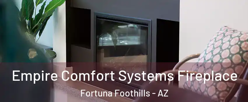  Empire Comfort Systems Fireplace Fortuna Foothills - AZ
