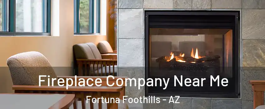  Fireplace Company Near Me Fortuna Foothills - AZ