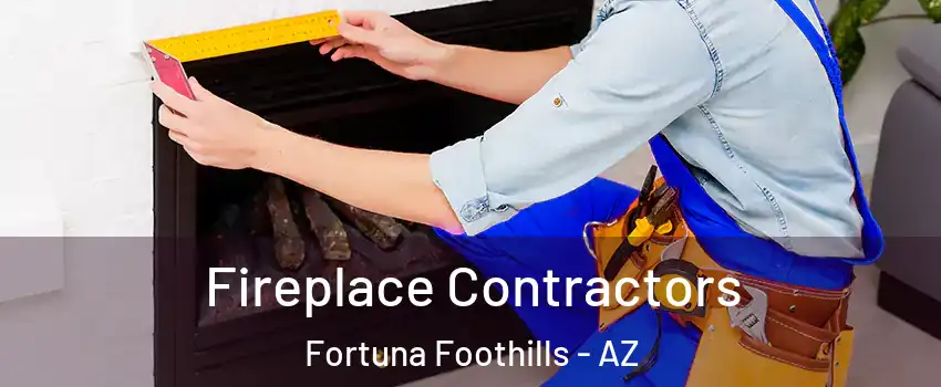 Fireplace Contractors Fortuna Foothills - AZ