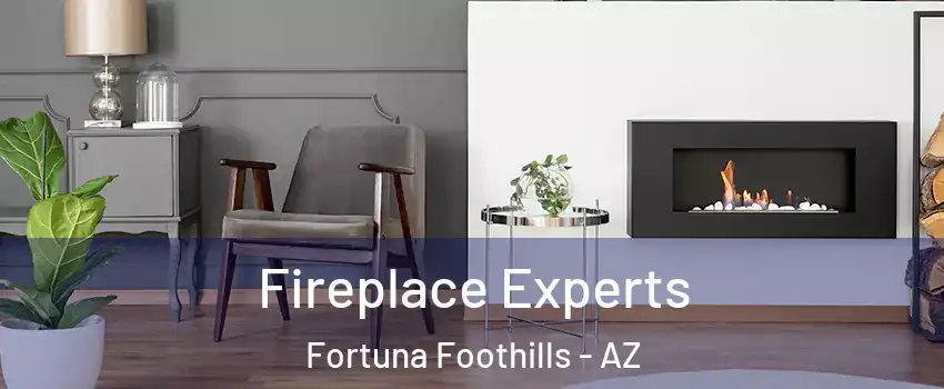  Fireplace Experts Fortuna Foothills - AZ
