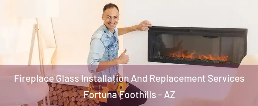  Fireplace Glass Installation And Replacement Services Fortuna Foothills - AZ