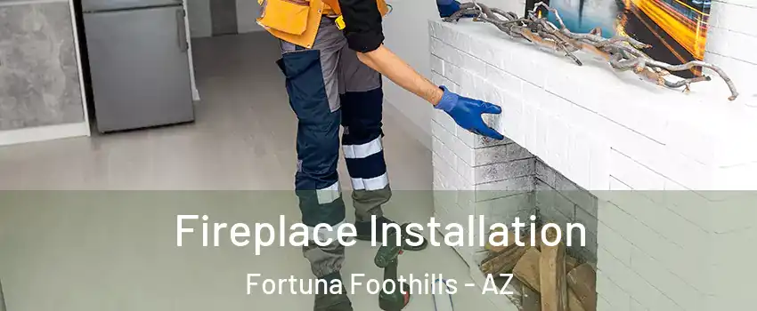  Fireplace Installation Fortuna Foothills - AZ