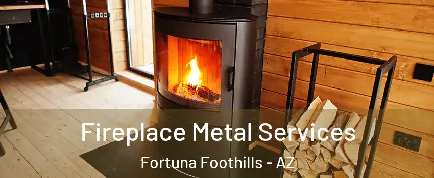  Fireplace Metal Services Fortuna Foothills - AZ