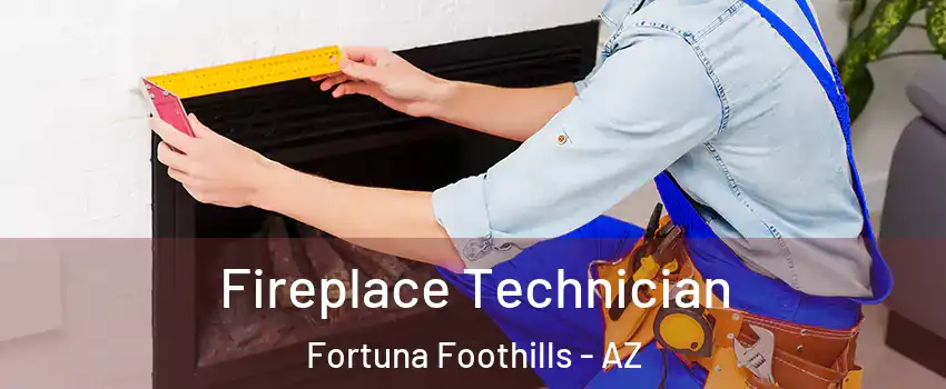  Fireplace Technician Fortuna Foothills - AZ