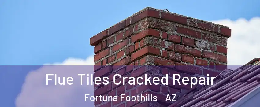  Flue Tiles Cracked Repair Fortuna Foothills - AZ
