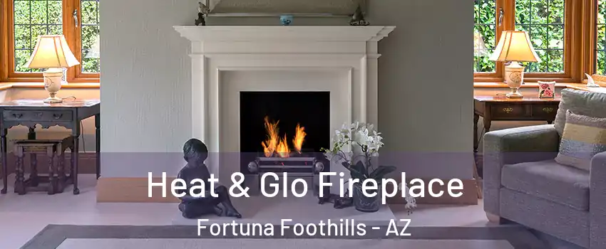  Heat & Glo Fireplace Fortuna Foothills - AZ