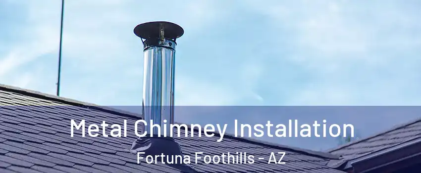  Metal Chimney Installation Fortuna Foothills - AZ
