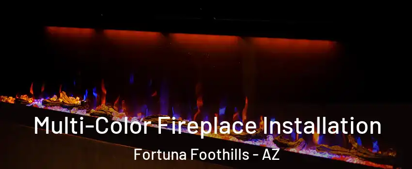  Multi-Color Fireplace Installation Fortuna Foothills - AZ