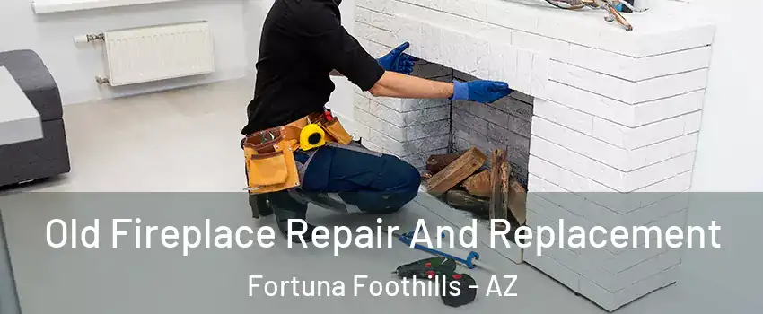  Old Fireplace Repair And Replacement Fortuna Foothills - AZ