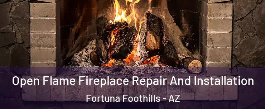  Open Flame Fireplace Repair And Installation Fortuna Foothills - AZ