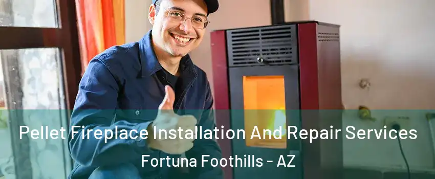  Pellet Fireplace Installation And Repair Services Fortuna Foothills - AZ
