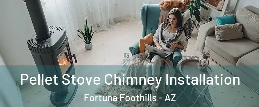  Pellet Stove Chimney Installation Fortuna Foothills - AZ