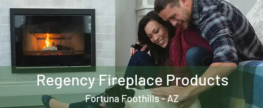  Regency Fireplace Products Fortuna Foothills - AZ