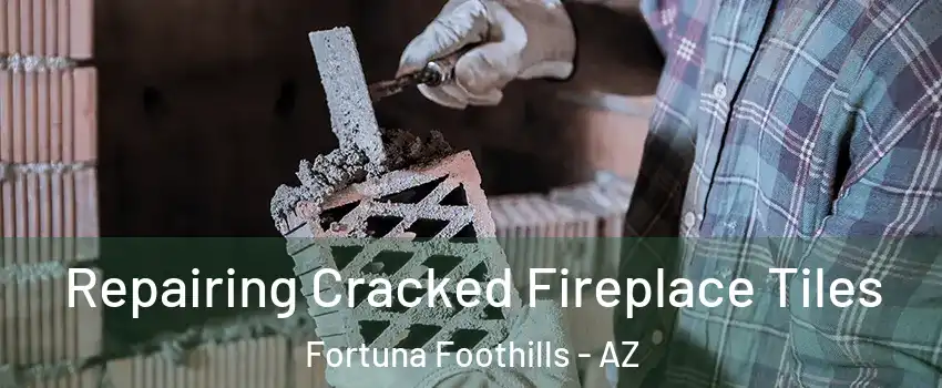  Repairing Cracked Fireplace Tiles Fortuna Foothills - AZ
