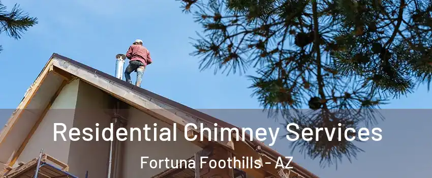  Residential Chimney Services Fortuna Foothills - AZ