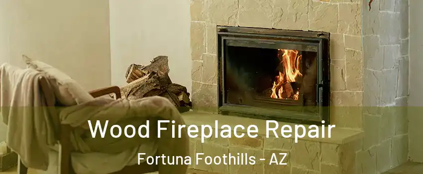  Wood Fireplace Repair Fortuna Foothills - AZ